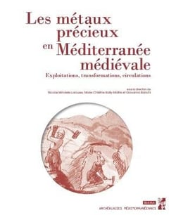 Les métaux précieux en Méditerranée médiévale - exploitations, transformations, circulations