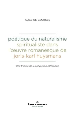 Poétique du naturalisme spiritualiste dans l'oeuvre romanesque de Joris-Karl Huysmans