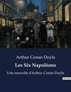 Les Six Napoléons : Une nouvelle d'Arthur Conan Doyle