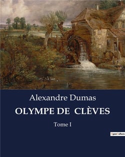 OLYMPE DE  CLÈVES : Les intrigues d'une jeune femme à la cour de Louis XIV