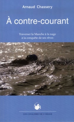 À contre-courant - traverser la manche à la nage à la conquête de ses