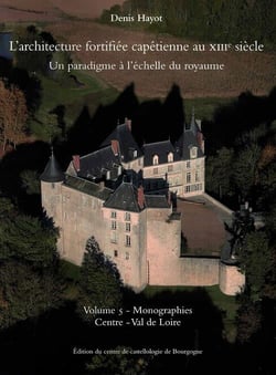 L'architecture fortifiée capétienne au XIIIe siècle t.5