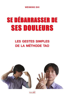 Se débarrasser de ses douleurs : Les gestes simples de la méthode Tao (tome 1)