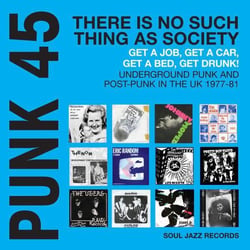 PUNK 45: There's No Such Thing As Society - Get A Job, Get A Car, Get A Bed, Get Drunk! Undergeround