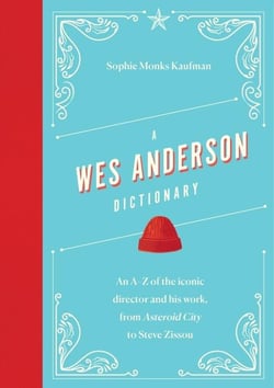 A wes anderson dictionary : An A?Z of the iconic director and his work, from Asteroid City to Steve Zissou