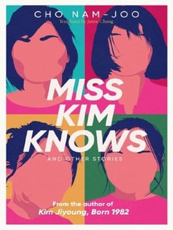 Miss Kim Knows and Other Stories : The sensational new work from the author of Kim Jiyoung, Born 1982