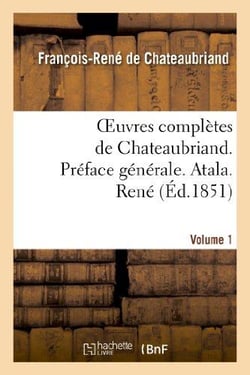 Oeuvres complètes de Chateaubriand Tome 1 - préface générale - Atala - René (édition 1851)