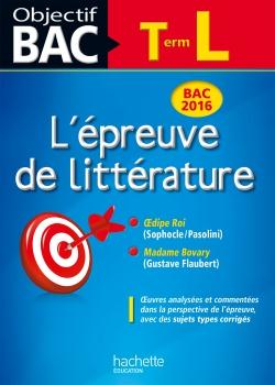Objectif bac - l'épreuve de littérature - terminale l (édition 2016)
