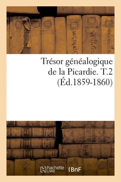 Tresor genealogique de la picardie. t.2 (ed.1859-1860)