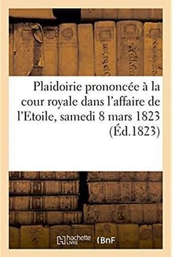 Plaidoirie dans l'affaire de l'etoile prononcee a la cour royale, chambres reunies - le samedi 8 mar