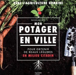 Mon potager en ville - pour obtenir de beau légumes en milieu citadin