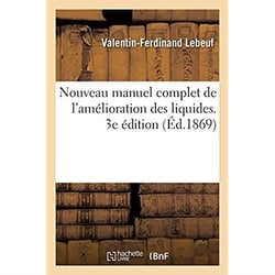 Nouveau manuel complet de l'amélioration des liquides, tels que vins, mousseux, alcools- eaux-de-vie : contenant l'art d'imiter les vins de tous les crûs, de les couper, de les colorer. 3e édition