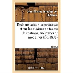 Recherches sur les costumes et sur les théâtres de toutes les nations : tant anciennes que modernes. Tome 2