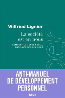 La société est en nous : Comment le monde social engendre des individus