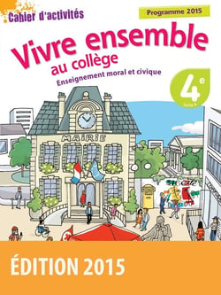 Vivre ensemble au collège - enseignement moral et civique - 4ème - cahier d'activités - programme 2015