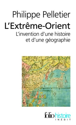 L'Extrême-Orient - l'invention d'une histoire et d'une géographie