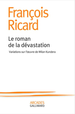 Le roman de la dévastation - variations sur l'oeuvre de Milan Kundera