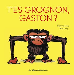 Gaston Grognon : t'es grognon, Gaston ?