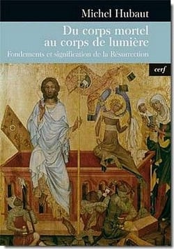 Du corps mortel au corps de lumière - Fondements et signification de la Résurrection