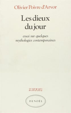 Les dieux du jour - essai sur quelques mythologies contemporaines