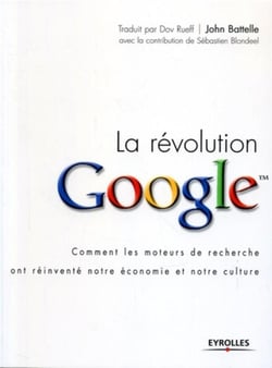 La révolution Google : Comment les moteurs de recherche ont réinventé notre économie et notre culture
