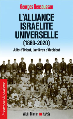 L'alliance israélite universelle (1860-2020) - Juifs d'Orient, lumieres d'Occident