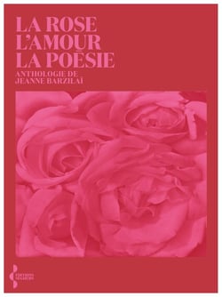 La Rose, l'amour, la poésie - Anthologie
