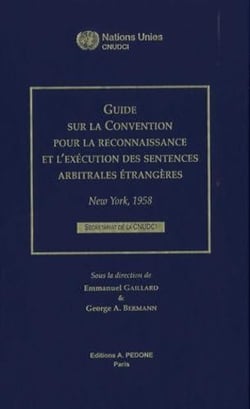 Guide sur la Convention pour la reconnaissance et l'exécution des sentences arbitrales étrangères : New York, 1958