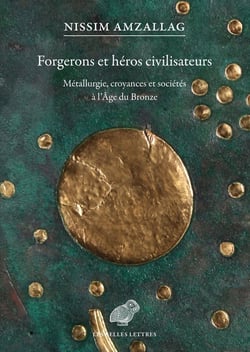 Forgerons et héros civilisateurs : Métallurgie, croyances et sociétés à l'Âge du Bronze