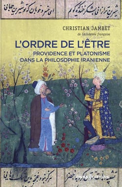 L'ordre de l'être : Providence et platonisme dans la philosophie Iranienne