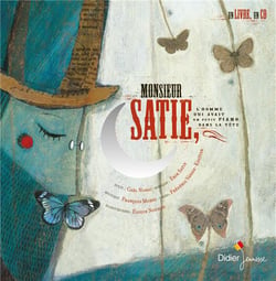 Monsieur Satie, l'homme qui avait un petit piano dans la tête