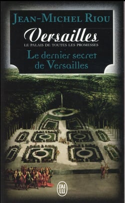 Le dernier secret de Versailles - Versailles le palais de toutes les promesses
