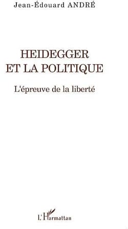 Heidegger et la politique - l'épreuve de la liberté