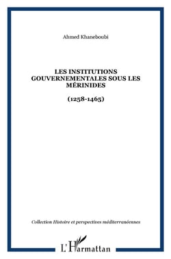 Les institutions gouvernementales sous les Mérinides (1258-1465)