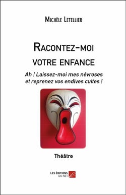 Racontez-moi votre enfance - ah ! laissez-Moi mes névroses et reprenez vos endives cuites !