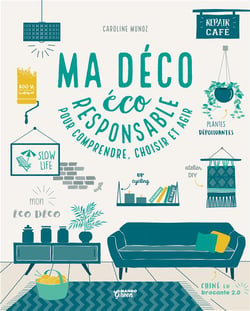 Ma déco écoresponsable - pour comprendre, choisir et agir