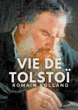 Vie de Tolstoï : une biographie critique de Léon Tolstoï écrite par Romain Rolland