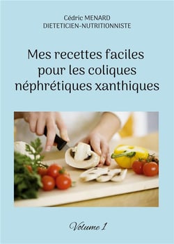 Mes recettes faciles pour les coliques nÃ©phrÃ©tiques xanthiques t.1