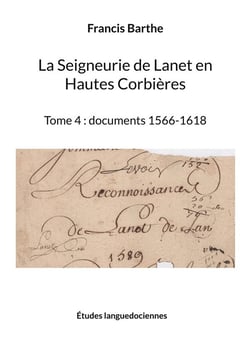 La Seigneurie de Lanet en Hautes Corbières t.4 : documents 1566-1618