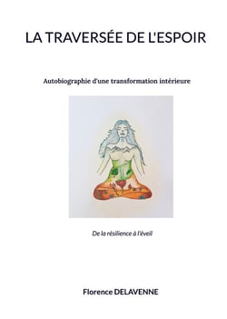 La traversÃ©e de l'espoir : Autobiographie d'une transformation intÃ©rieure