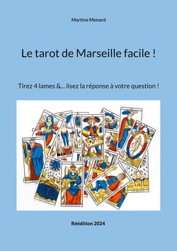 Le tarot de Marseille facile ! : Tirez 4 lames &... lisez la réponse à votre question !