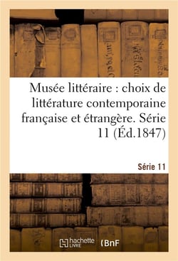 Musee litteraire, choix de litterature contemporaine francaise et etrangere. serie 11