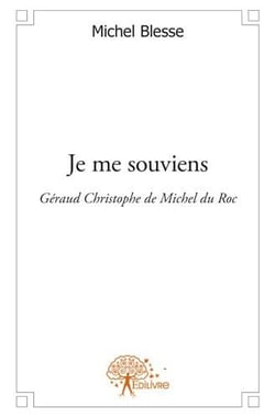 Je me souviens - géraud christophe de michel du roc