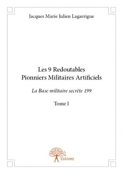 Les 9 redoutables pionniers militaires artificiels t.1 - la base militaire secrète 199