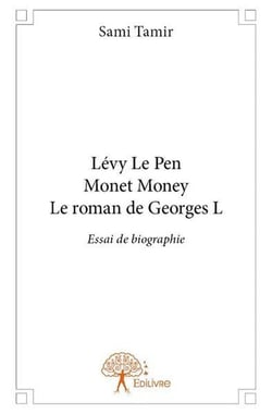 Lévy, Le Pen, Monet, Money le roman de Georges L