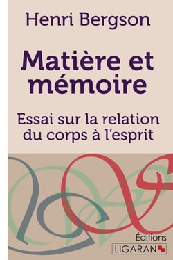 Matière et mémoire - Essai sur la relation du corps à l'esprit