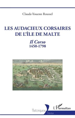 Les audacieux corsaires de l'île de Malte : Il Corso 1450-1798