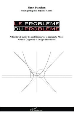 Le problème du problème - affronter et traiter les problèmes avec la démarche ACIM (activité cognitive et images modélisées)