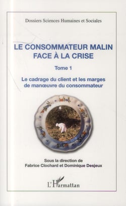 Consommateur malin Tome 1 - face à la crise, le cadrage du client et les marges de manoeuvre du consommateur