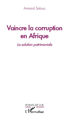 Vaincre la corruption en Afrique - la solution patrimoniale